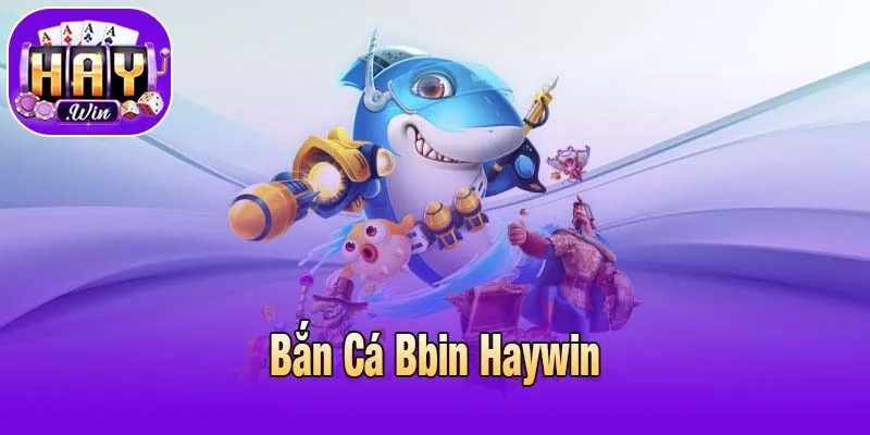 Bắn cá BBIN Haywin