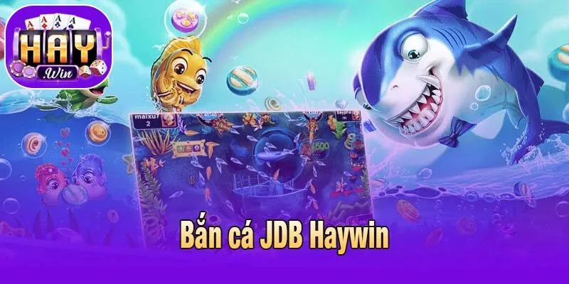Bắn cá JDB Haywin
