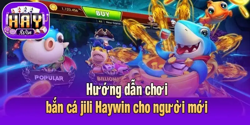 Hướng dẫn chơi bắn cá jili Haywin cho người mới