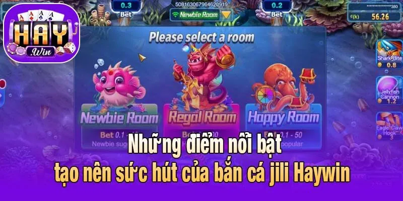 Những điểm nổi bật tạo nên sức hút của bắn cá jili Haywin 