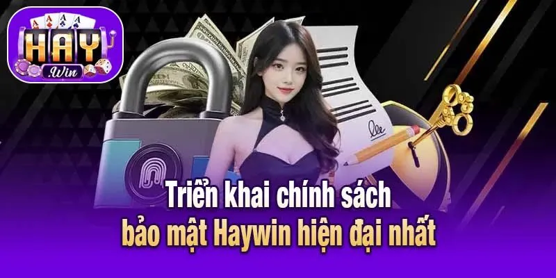 Triển khai chính sách bảo mật Haywin hiện đại nhất