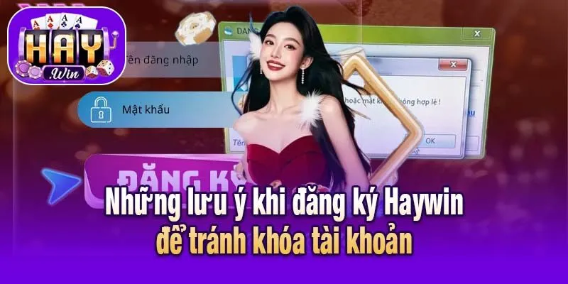 Những lưu ý khi đăng ký Haywin để tránh khóa tài khoản