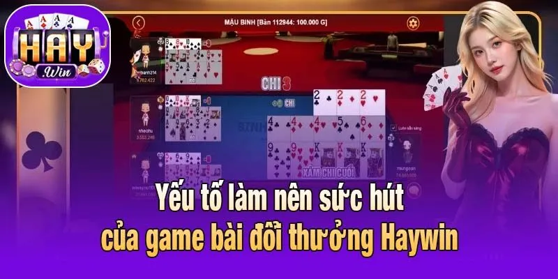 Yếu tố làm nên sức hút của game bài đổi thưởng Haywin
