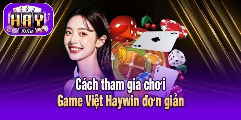 Cách tham gia chơi Game Việt Haywin đơn giản