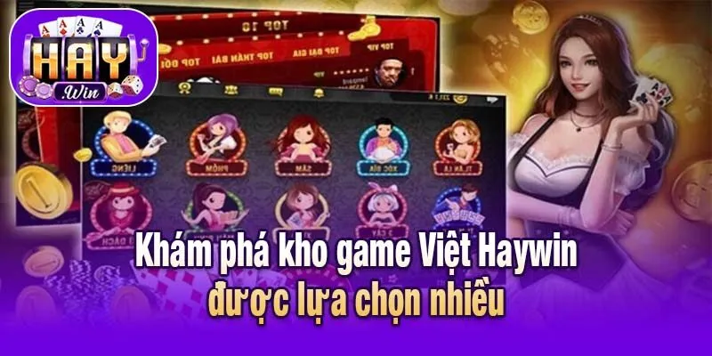 Khám phá kho game Việt Haywin được lựa chọn nhiều