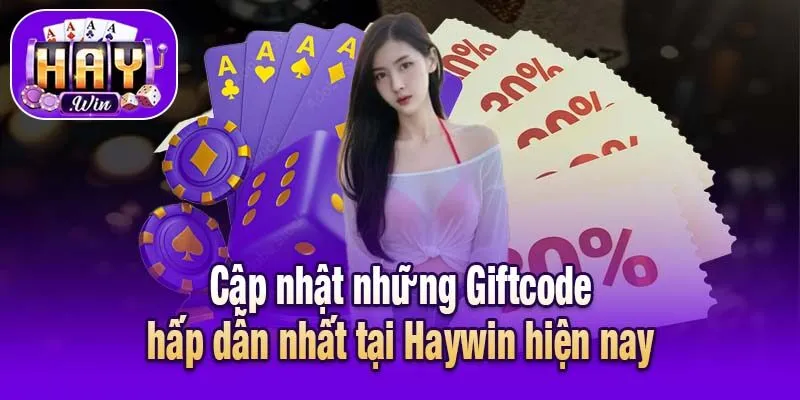 Cập nhật những Giftcode hấp dẫn nhất tại Haywin hiện nay