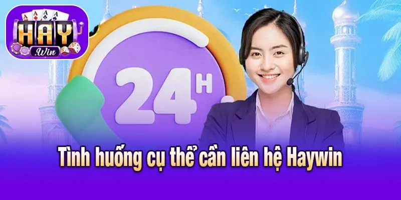 Tình huống cụ thể cần liên hệ Haywin