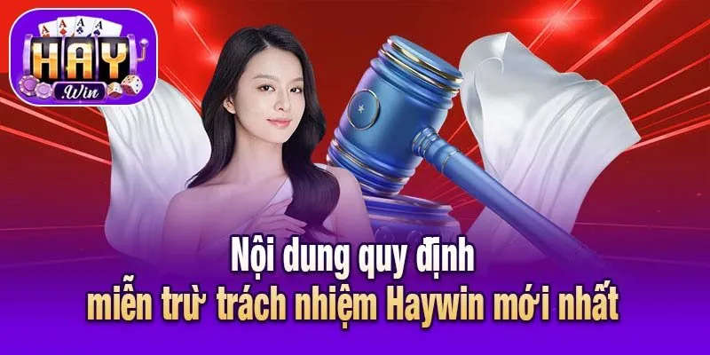 Nội dung quy định miễn trừ trách nhiệm Haywin mới nhất