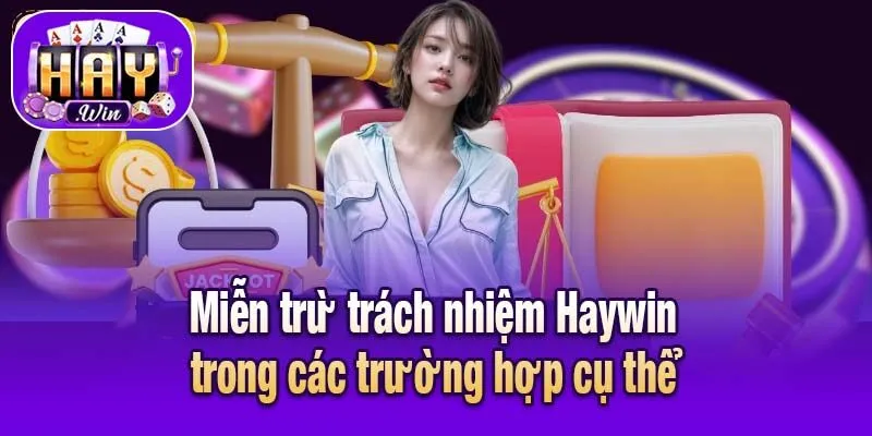 Miễn trừ trách nhiệm Haywin trong các trường hợp cụ thể