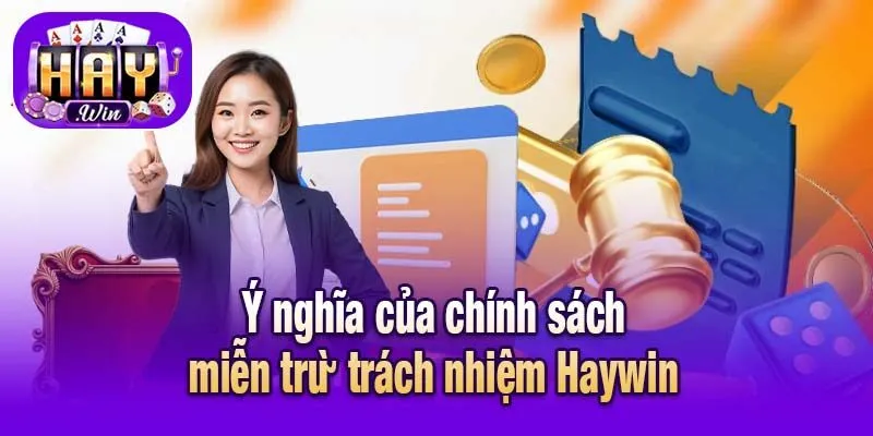 Ý nghĩa của chính sách miễn trừ trách nhiệm Haywin