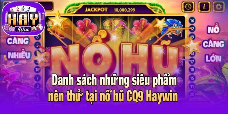 Danh sách những siêu phẩm nên thử tại nổ hũ CQ9 Haywin 