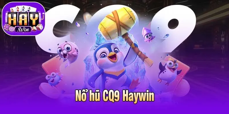 Nổ hũ CQ9 Haywin