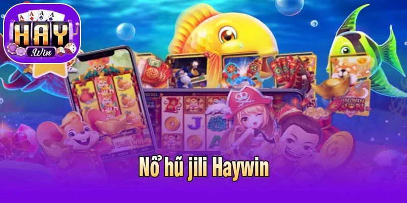 Nổ hũ jili Haywin