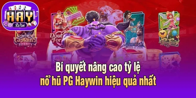 Bí quyết nâng cao tỷ lệ nổ hũ PG Haywin hiệu quả nhất
