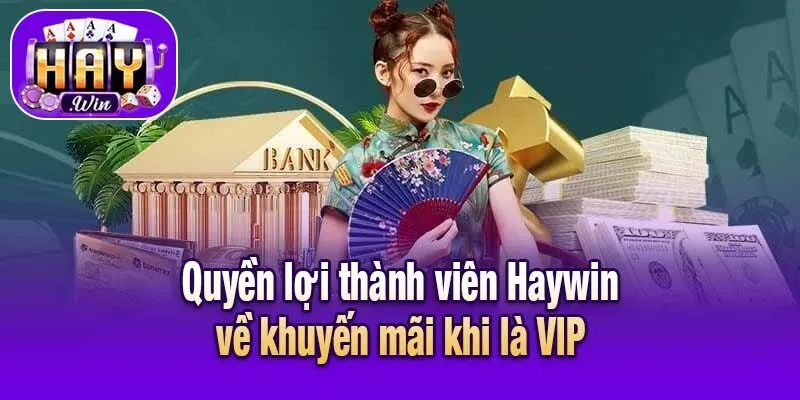 Quyền lợi thành viên Haywin về khuyến mãi khi là VIP