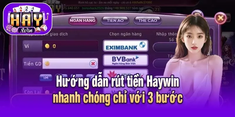 Hướng dẫn rút tiền Haywin nhanh chóng chỉ với 3 bước