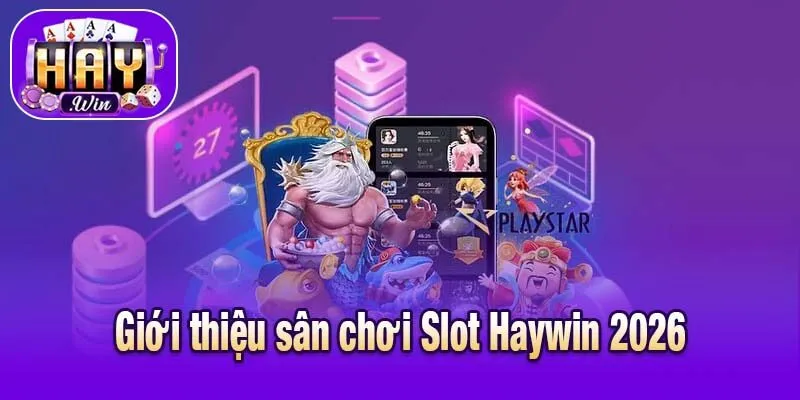 Giới thiệu sân chơi Slot Haywin 2026