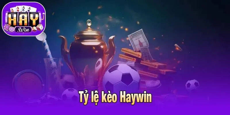 Tỷ lệ kèo Haywin