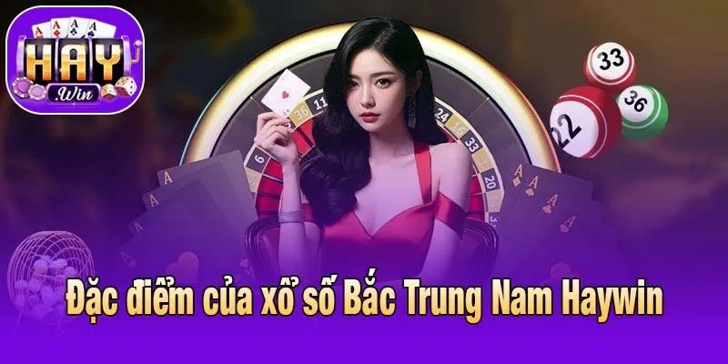 Đặc điểm của xổ số Bắc Trung Nam Haywin