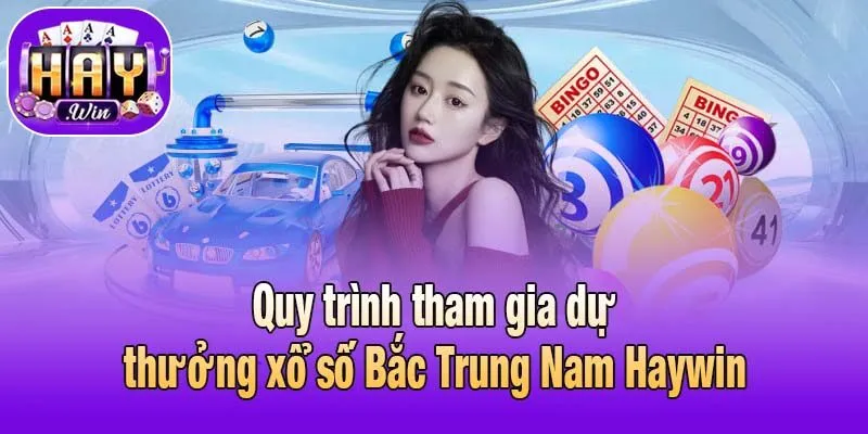 Quy trình tham gia dự thưởng xổ số Bắc Trung Nam Haywin