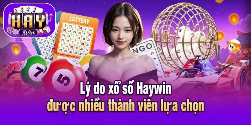 Lý do xổ số Haywin được nhiều thành viên lựa chọn