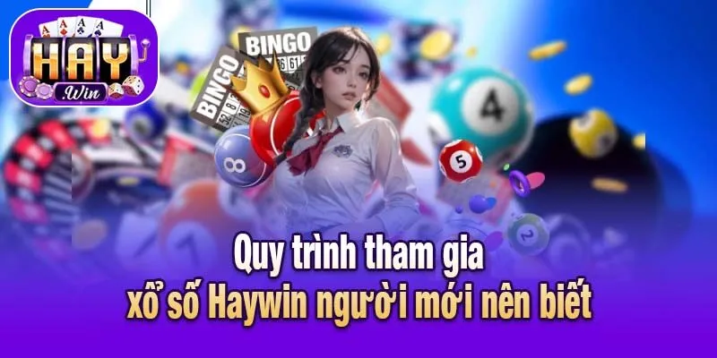 Quy trình tham gia xổ số Haywin người mới nên biết