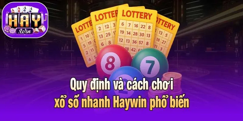 Quy định và cách chơi xổ số nhanh Haywin phổ biến
