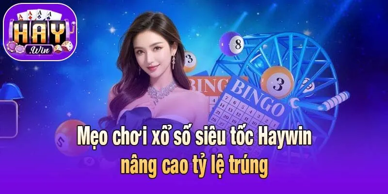 Mẹo chơi xổ số siêu tốc Haywin nâng cao tỷ lệ trúng